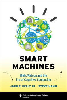 Kindle Edition Smart Machines: Ibm's Watson and the Era of Cognitive Computing Book