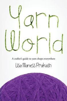 Paperback Yarn World: A Crafter's Guide to Yarn Everywhere Book