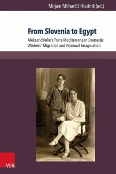 Paperback From Slovenia to Egypt: Aleksandrinke's Trans-Mediterranean Domestic Workers' Migration and National Imagination Book