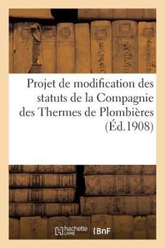 Paperback Projet de Modification Des Statuts de la Compagnie Des Thermes de Plombières [French] Book