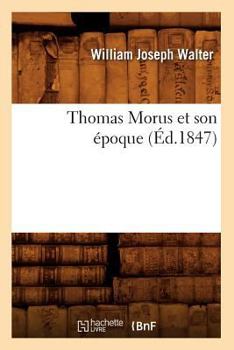 Paperback Thomas Morus Et Son Époque (Éd.1847) [French] Book