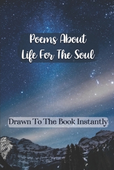 Poems About Life For The Soul: Drawn To The Book Instantly: Poetry Book Layout