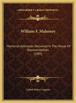 William F. Mahoney: Memorial Addresses Delivered In The House Of Representatives