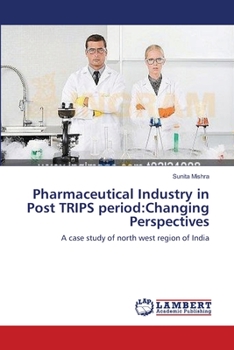 Paperback Pharmaceutical Industry in Post TRIPS period: Changing Perspectives Book