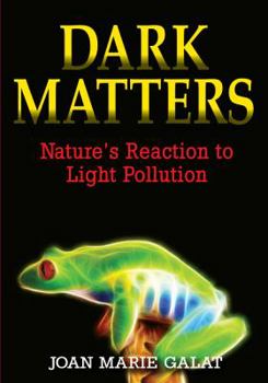 Hardcover Dark Matters: Nature's Reaction to Light Pollution Book