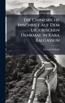 Hardcover Die Chinesische Inschrift Auf Dem Uigurischen Denkmal in Kara Balgassun [German] Book