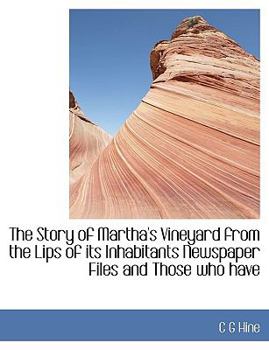 Paperback The Story of Martha's Vineyard from the Lips of Its Inhabitants Newspaper Files and Those Who Have Book
