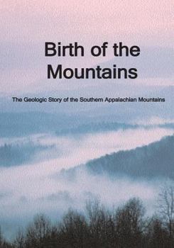 Paperback Birth of the Mountains: The Geologic Story of the Southern Appalachian Mountains Book