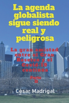 Paperback La agenda globalista sigue siendo real y peligrosa: La gran amistad entre el Gran Reseteo y el Covid-19 continúa. Parte II. [Spanish] Book
