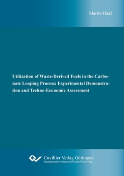 Paperback Utilization of Waste-Derived Fuels in the Carbonate Looping Process: Experimental Demonstration and Techno-Economic Assessment Book