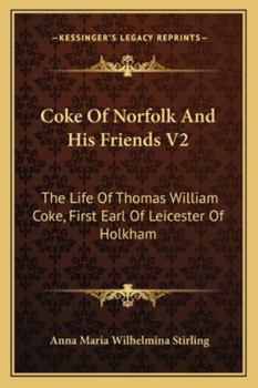 Paperback Coke Of Norfolk And His Friends V2: The Life Of Thomas William Coke, First Earl Of Leicester Of Holkham Book