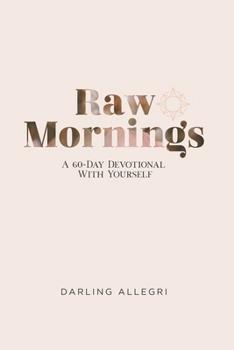 Paperback Raw Mornings: A 60 Day Devotional With Yourself Book