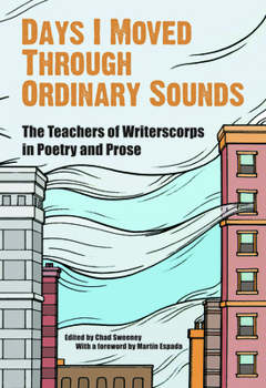 Paperback Days I Moved Through Ordinary Sounds: The Teachers of WritersCorps in Poetry and Prose Book