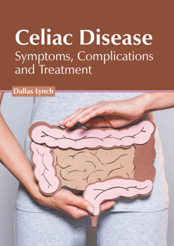 Hardcover Celiac Disease: Symptoms, Complications and Treatment Book