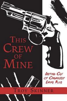 Paperback This Crew of Mine: Getting Out of Organized Crime Alive Book