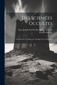 Paperback Des Sciences Occultes: Ou Essai Sur La Magie, Les Prodiges Et Les Miracles; [French] Book