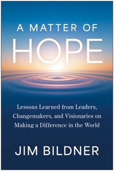 Hardcover A Matter of Hope: Lessons Learned from Leaders, Changemakers, and Visionaries on Making a Difference in the World Book