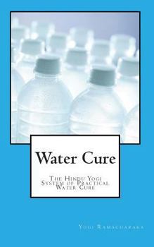 Paperback Water Cure: The Hindu Yogi System of Practical Water Cure Book