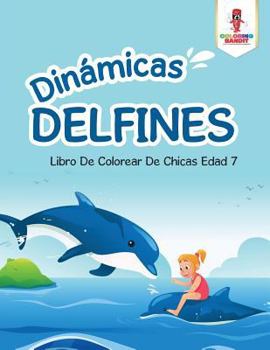 Paperback Dinámicas Delfines: Libro De Colorear De Chicas Edad 7 Book
