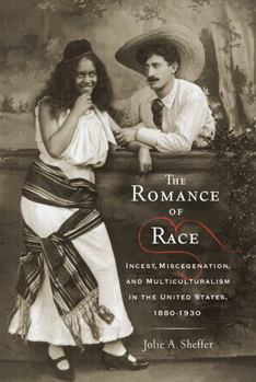 Hardcover The Romance of Race: Incest, Miscegenation, and Multiculturalism in the United States, 1880-1930 Book