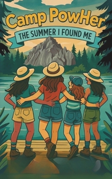 The Summer I Found Me: A Camp PowHer Book