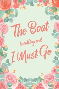 The Boat Is Calling And I Must Go: 6x9" Floral Dot Bullet Notebook/Journal Funny Adventure, Travel, Vacation, Holiday Diary Gift Idea