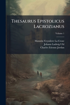 Paperback Thesaurus Epistolicus Lacrozianus; Volume 1 [Latin] Book
