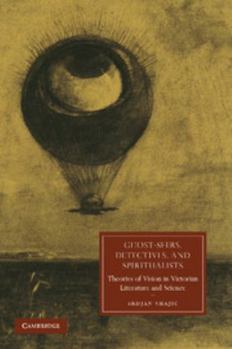 Ghost-Seers, Detectives, and Spiritualists - Book  of the Cambridge Studies in Nineteenth-Century Literature and Culture