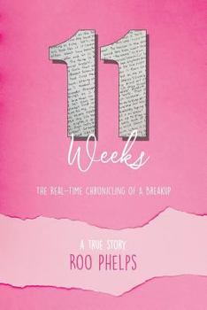 Paperback 11 Weeks: The Real-Time Chronicling Of A Breakup Book