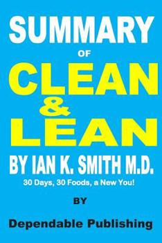 Paperback Summary of Clean & Lean by Ian K. Smith M.D.: 30 Days, 30 Foods, a New You! Book