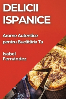 Delicii Ispanice: Arome Autentice pentru Bucătăria Ta