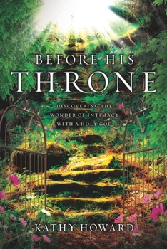 Paperback Before His Throne: Discovering the Wonder of Intimacy with a Holy God Book