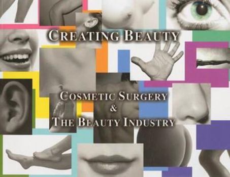 Paperback Creating Beauty: Cosmetic Surgery & the Beauty Industry Book