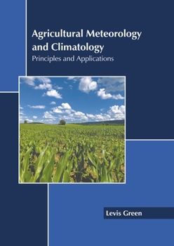 Hardcover Agricultural Meteorology and Climatology: Principles and Applications Book