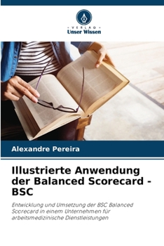 Illustrierte Anwendung der Balanced Scorecard - BSC (German Edition)