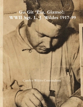 Paperback Go Git 'Em, Gizmo!: WWII Sgt. L. J. Wildes 1917-99 Book