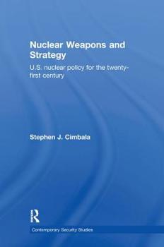 Hardcover Nuclear Weapons and Strategy: Us Nuclear Policy for the Twenty-First Century Book