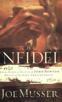 Paperback The Infidel: A Novel Based on the Life of John Newton, Writer of the Hymm Amazing Grace Book