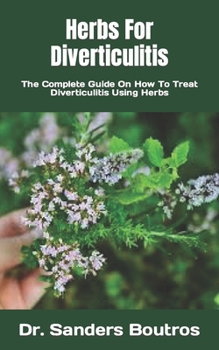 Paperback Herbs For Diverticulitis: The Complete Guide On How To Treat Diverticulitis Using Herbs Book