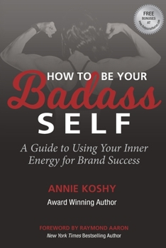 Paperback How To Be Your BADASS Self: A Guide to Using Your Inner Energy for Brand Success Book
