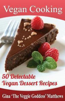 Paperback Vegan Cooking: 50 Delectable Vegan Dessert Recipes: Natural Foods - Special Diet - Desserts Book