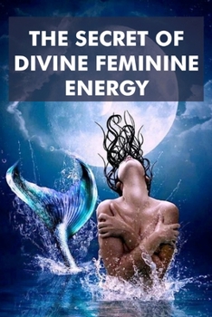 Paperback The Secret of Divine Feminine Energy: How To Attract Men and Money [Large Print] Book