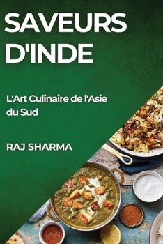 Saveurs d'Inde: L'Art Culinaire de l'Asie du Sud