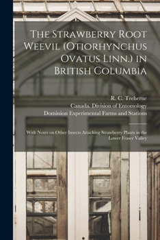 Paperback The Strawberry Root Weevil (Otiorhynchus Ovatus Linn.) in British Columbia [microform]: With Notes on Other Insects Attacking Strawberry Plants in the Book
