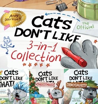 Cats Don't Like - the Official Collection : A Fun 3-In-1 Picture Book Set Featuring All 3 Books in the Cats Don't Like Series (Books 1-3)