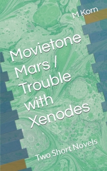 Paperback Movietone Mars / Trouble with Xenodes: Two Short Novels Book