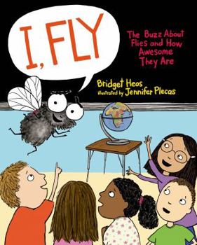 Hardcover I, Fly: The Buzz about Flies and How Awesome They Are Book