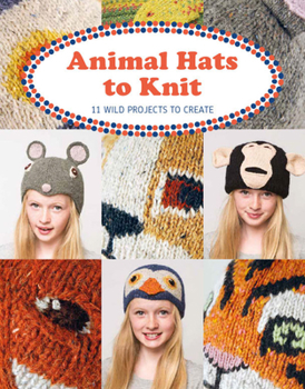 Paperback Animal Hats to Knit: 11 Wild Projects to Create Book