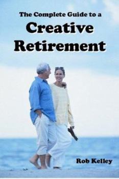 Paperback The Complete Guide to a Creative Retirement Book