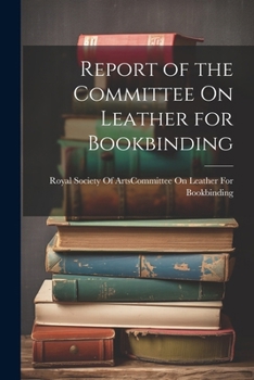 Paperback Report of the Committee On Leather for Bookbinding Book